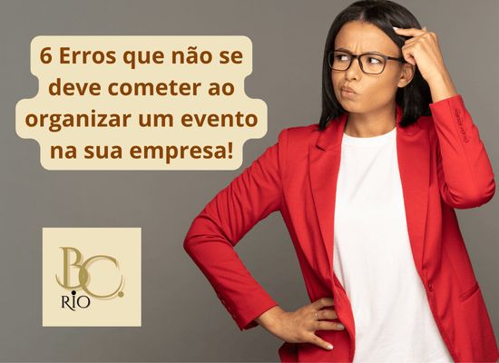 6 Erros que Não se Deve Cometer ao Organizar um Evento na Sua Empresa