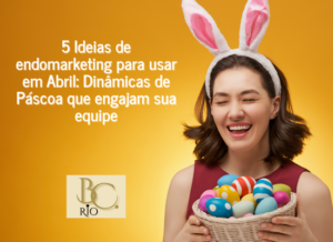 5 Ideias de Endomarketing para Usar em Abril: Dinâmicas de Páscoa que Engajam Sua Equipe